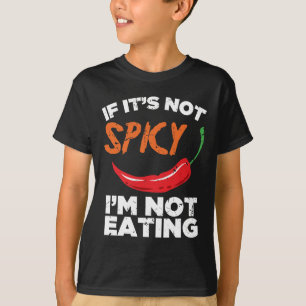 If It's Not Spicy, I'm Not Eating T-Shirt