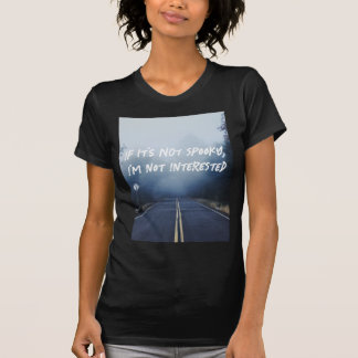 If It's Not Spooky, I'm Not Interested T-Shirt