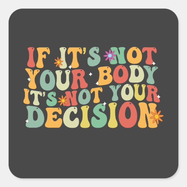 If it's Not You Body It's not Your Decision Pro  Square Sticker (Front)