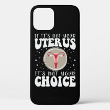 If It's Not Your Uterus It's Not Your Choice