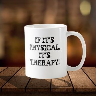 IF IT'S PHYSICAL, IT'S THERAPY MUG 