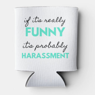 If It's Really Funny It's Probably Harassment 2 Can Cooler
