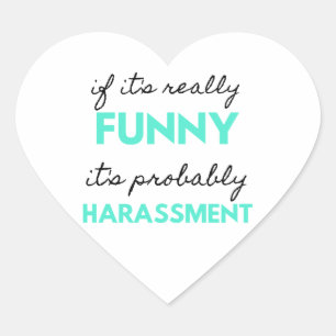 If It's Really Funny It's Probably Harassment 2 Heart Sticker