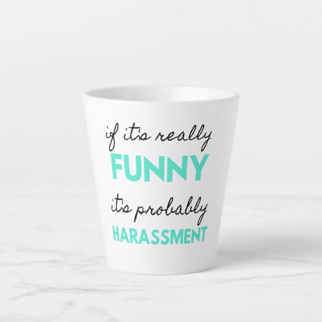If It's Really Funny It's Probably Harassment 2 Latte Mug (Front)