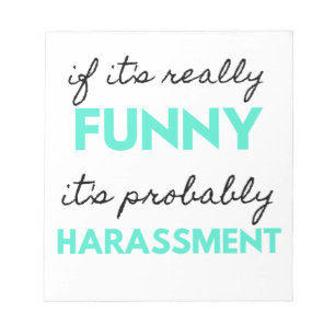 If It's Really Funny It's Probably Harassment 2 Notepad