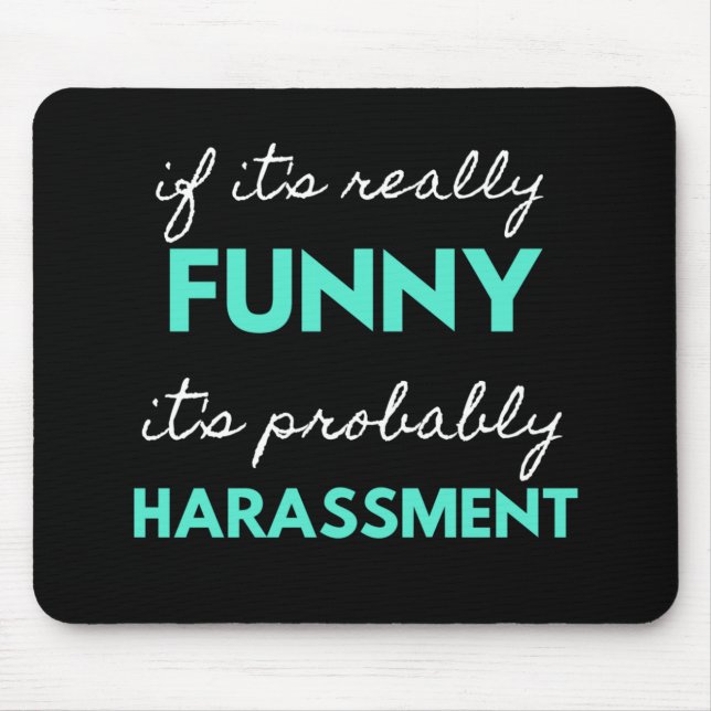 If It's Really Funny It's Probably Harassment Mouse Pad (Front)