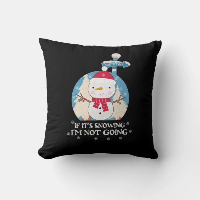 If It's Snowing I'm Not Going | Funny winter sayin Cushion (Front)
