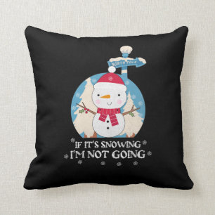 If It's Snowing I'm Not Going Funny winter sayin Cushion