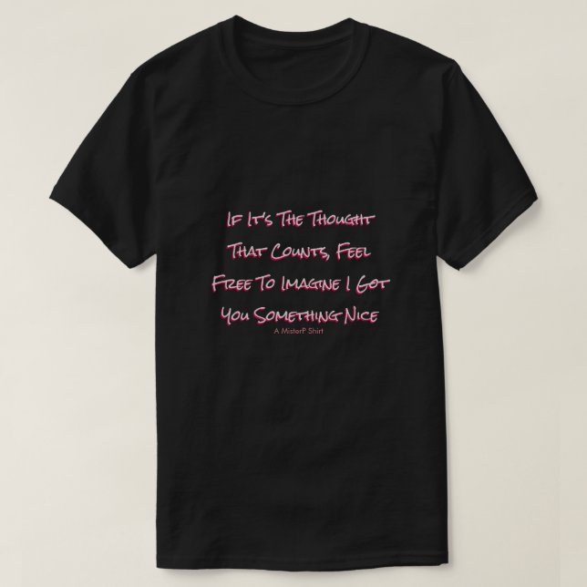 If It's The Thought That Counts - A MisterP Shirt (Design Front)