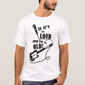If It's Too Loud ... T-Shirt