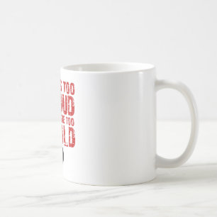 If it's too loud your too old! coffee mug