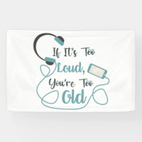 If it's too loud, you're too old music funny quote
