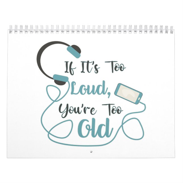 If it's too loud, you're too old music funny quote calendar (Cover)