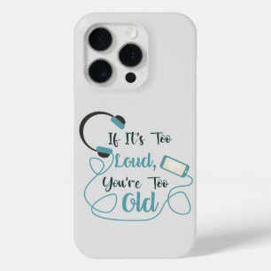 If it's too loud, you're too old music funny quote iPhone 15 pro case