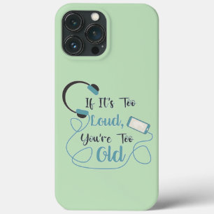 If it's too loud, you're too old music funny quote iPhone 13 pro max case