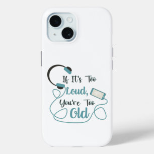 If it's too loud, you're too old music funny quote iPhone 15 case