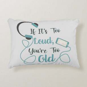 If it's too loud, you're too old music funny quote decorative cushion