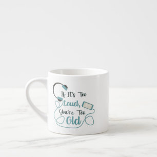 If it's too loud, you're too old music funny quote espresso cup