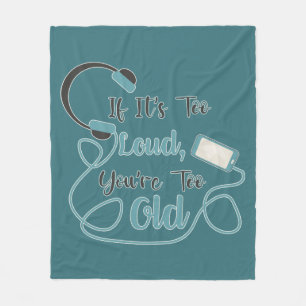 If it's too loud, you're too old music funny quote fleece blanket