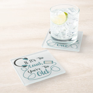 If it's too loud, you're too old music funny quote glass coaster