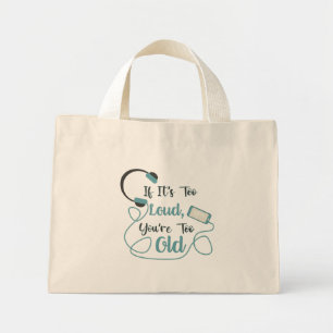 If it's too loud, you're too old music funny quote mini tote bag