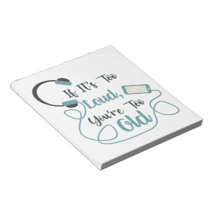 If it's too loud, you're too old music funny quote notepad