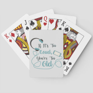 If it's too loud, you're too old music funny quote playing cards