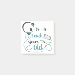 If it's too loud, you're too old music funny quote post-it notes
