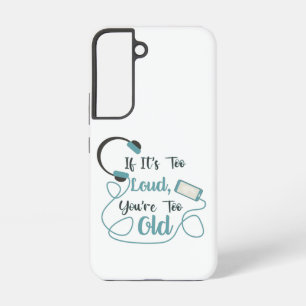 If it's too loud, you're too old music funny quote samsung galaxy case