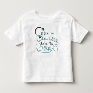 If it's too loud, you're too old music funny quote toddler T-Shirt
