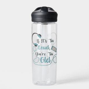 If it's too loud, you're too old music funny quote water bottle