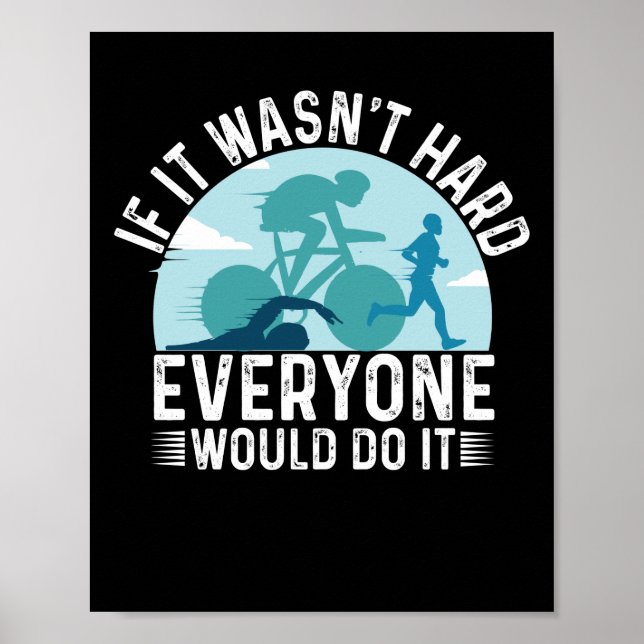 If It's Wasn't Hard Everone Triathlon Poster (Front)