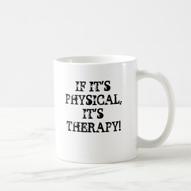 IF IT'SPHYSICAL,IT'S THERAPY!, IF IT'SPHYSICAL,... COFFEE MUG (Right)