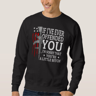If Ive Ever Offended You Im Sorry Design On Back Sweatshirt