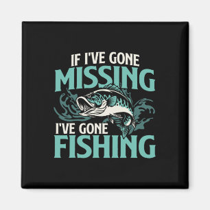 If I've Gone Missing I've Gone Fishing - Fish Angl Magnet