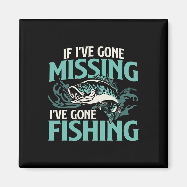 If I've Gone Missing I've Gone Fishing - Fish Angl Magnet (Front)