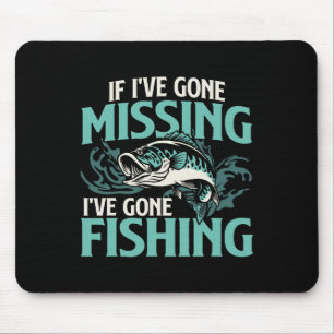 If I've Gone Missing I've Gone Fishing - Fish Angl Mouse Pad