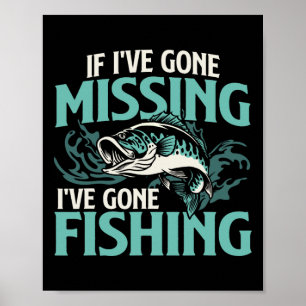 If I've Gone Missing I've Gone Fishing - Fish Angl Poster