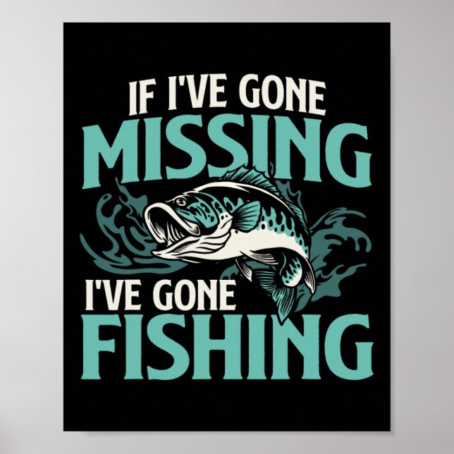 If I've Gone Missing I've Gone Fishing - Fish Angl Poster (Front)