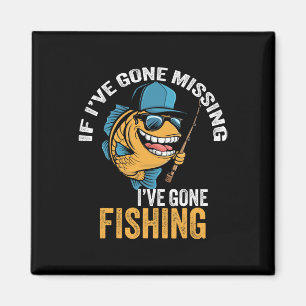 If I've Gone Missing I've Gone Fishing Fisherman 1 Magnet