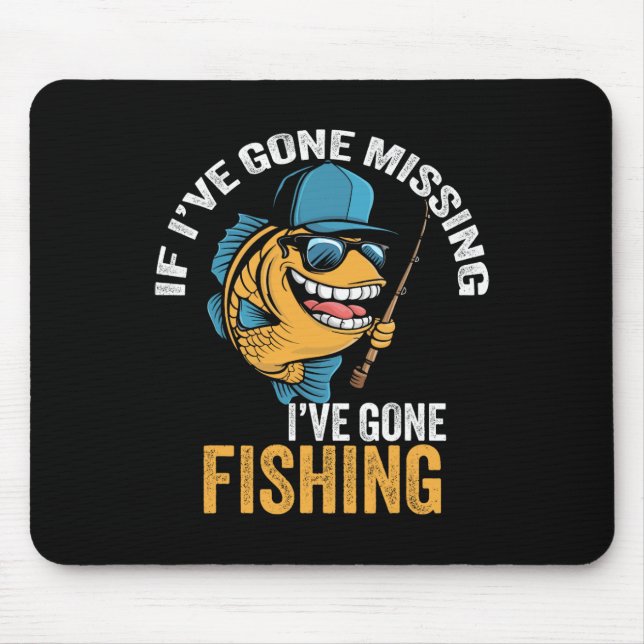 If I've Gone Missing I've Gone Fishing Fisherman 1 Mouse Pad (Front)