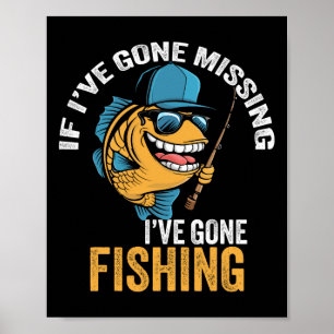 If I've Gone Missing I've Gone Fishing Fisherman 1 Poster