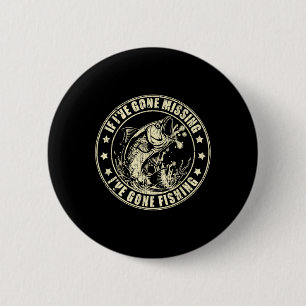 If I've Gone Missing I've Gone Fishing Fisherman 2 6 Cm Round Badge