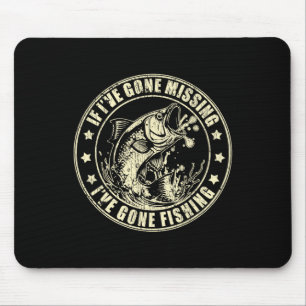 If I've Gone Missing I've Gone Fishing Fisherman 2 Mouse Pad