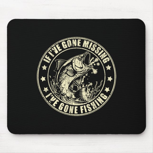 If I've Gone Missing I've Gone Fishing Fisherman 2 Mouse Pad (Front)