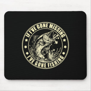 If I've Gone Missing I've Gone Fishing Fisherman Mouse Pad