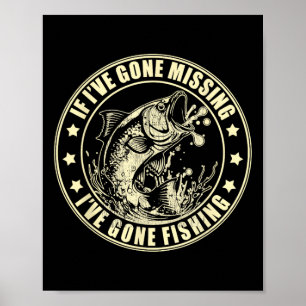 If I've Gone Missing I've Gone Fishing Fisherman Poster