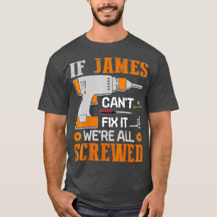 If James Cant Fix it Were All Screwed Gift T-Shirt
