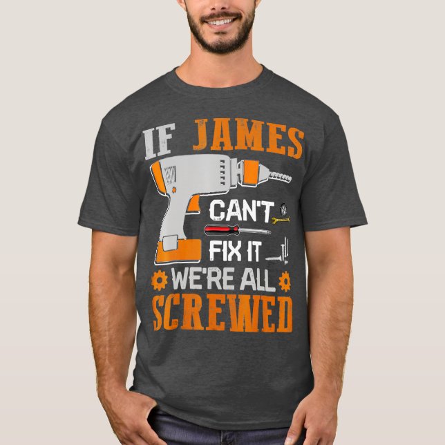 If James Cant Fix it Were All Screwed Gift T-Shirt (Front)
