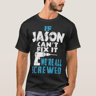If Jason Cant Fix It We Are All Screwed Gift T-Shirt